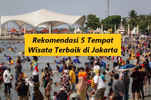 Rekomendasi 5 Tempat Wisata Terbaik di Jakarta!